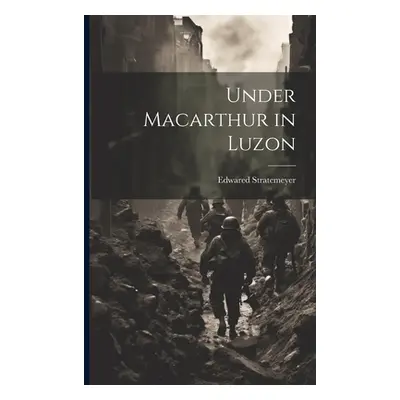 "Under Macarthur in Luzon" - "" ("Stratemeyer Edwared")