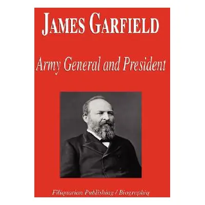 "James Garfield - Army General and President (Biography)" - "" ("Biographiq")