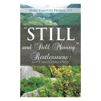 "STILL and STILL MOVING""" - "" ("Fse Mary Timothy Prokes")