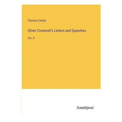 "Oliver Cromwell's Letters and Speeches: Vol. II" - "" ("Carlyle Thomas")