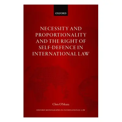 "Necessity and Proportionality and the Right of Self-Defence in International Law" - "" ("O'Mear