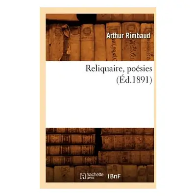 "Reliquaire, Posies (d.1891)" - "" ("Rimbaud Arthur")