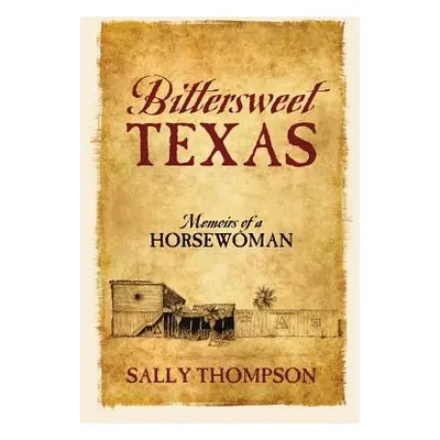 "Bittersweet Texas: Memoirs of a Horsewoman" - "" ("Thompson Sally")