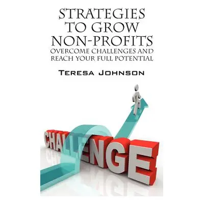 "Strategies to Grow Non-Profits: Overcome Challenges and Reach Your Full Potential" - "" ("Johns