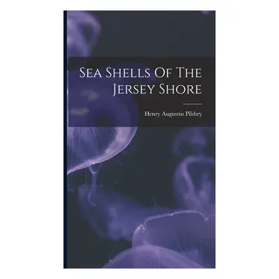 "Sea Shells Of The Jersey Shore" - "" ("Pilsbry Henry Augustus")