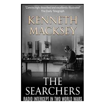 "The Searchers: Radio Intercept in the Two World Wars" - "" ("Macksey Kenneth John")