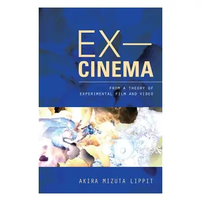 "Ex-Cinema: From a Theory of Experimental Film and Video" - "" ("Lippit Akira")