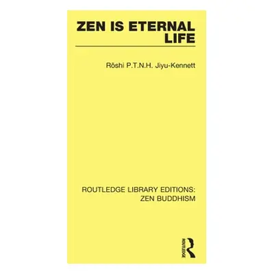 "Zen Is Eternal Life" - "" ("Jiyu-Kennett Roshi P. T. N. H.")