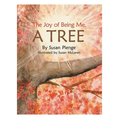 "The Joy of Being Me, a Tree" - "" ("Plenge Susan")