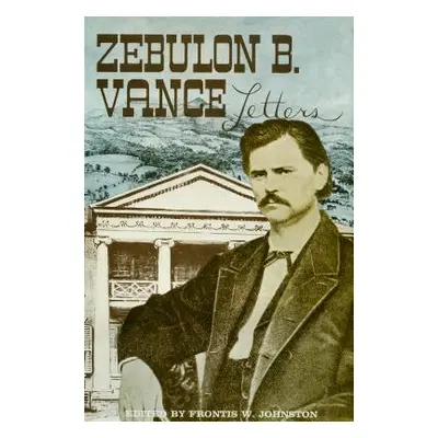 "The Papers of Zebulon Baird Vance, Volume 1: 1843-1862" - "" ("Johnston Frontis W.")