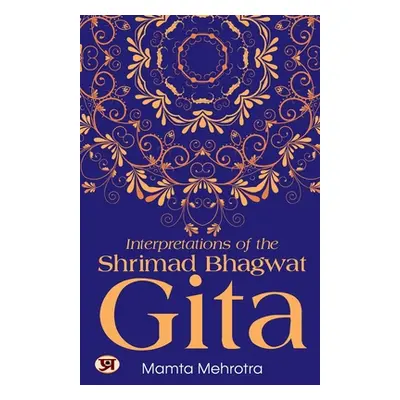 "Interpretations of The Shrimad Bhagwat Gita" - "" ("Mehrotra Mamta")