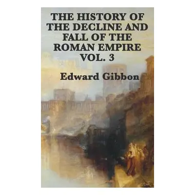 "The History of the Decline and Fall of the Roman Empire Vol. 3" - "" ("Gibbon Edward")