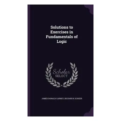 "Solutions to Exercises in Fundamentals of Logic" - "" ("Carney James Donald")