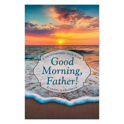 "Good Morning, Father!: Conversations with God" - "" ("Labarbera Jeannie")