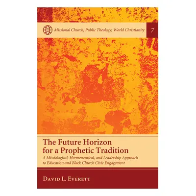 "The Future Horizon for a Prophetic Tradition" - "" ("Everett David L.")