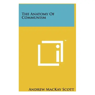 "The Anatomy of Communism" - "" ("Scott Andrew MacKay")