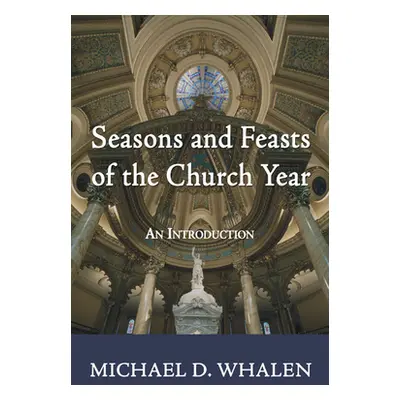 "Seasons and Feasts of the Church Year" - "" ("Whalen Michael D.")