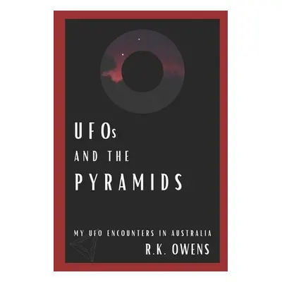 "UFOs and the Pyramids: My UFO Encounters in Australia" - "" ("Owens R. K.")