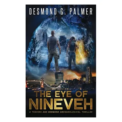 "The Eye of Nineveh: A Travers and Redmond Archaeological Thriller" - "" ("Palmer Desmond G.")