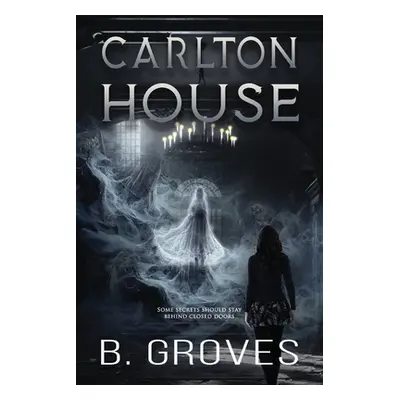 "Carlton House: A Supernatural Thriller" - "" ("Groves B.")