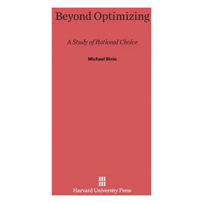 "Beyond Optimizing: A Study of Rational Choice" - "" ("Slote Michael")