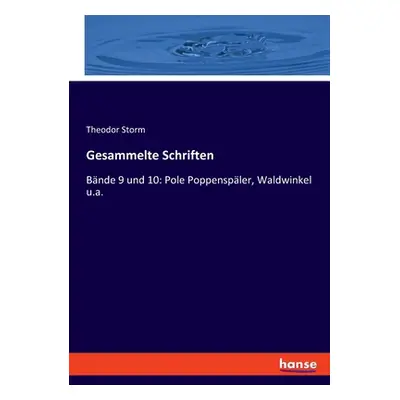 "Gesammelte Schriften: Bnde 9 und 10: Pole Poppenspler, Waldwinkel u.a." - "" ("Storm Theodor")