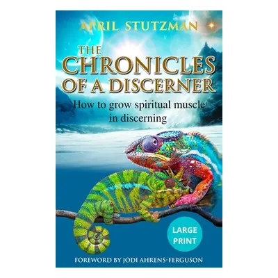 "The Chronicles Of A Discerner (Large Print): How to grow spiritual muscle in discerning" - "" (