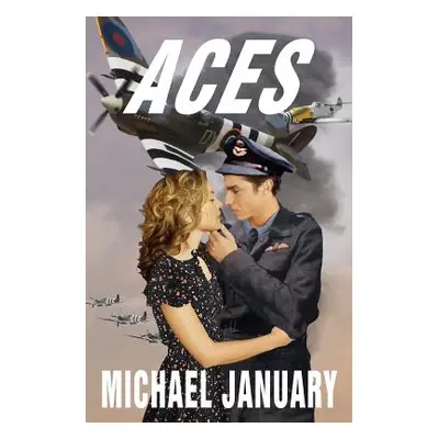 "Aces: A Novel of Pilots in WWII" - "" ("January Michael")