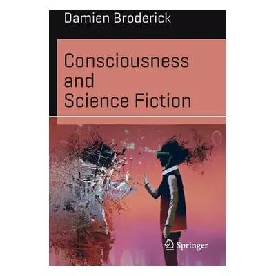 "Consciousness and Science Fiction" - "" ("Broderick Damien")