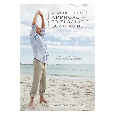 "A Whole-Body Approach to Slowing Down Aging: Helping You Live Healthier and Longer" - "" ("Tao 