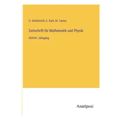 "Zeitschrift fr Mathematik und Physik: XXXVII. Jahrgang" - "" ("Schlmilch O.")