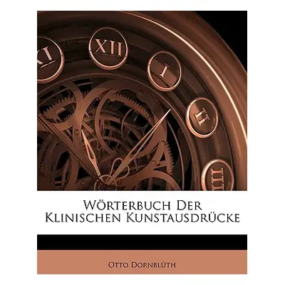 "Worterbuch Der Klinischen Kunstausdrucke" - "" ("Dornblth Otto")