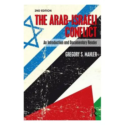 "The Arab-Israeli Conflict: An Introduction and Documentary Reader, 2nd Edition" - "" ("Mahler G