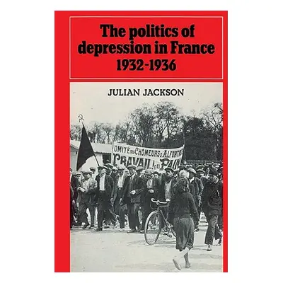 "The Politics of Depression in France 1932-1936" - "" ("Jackson Julian")