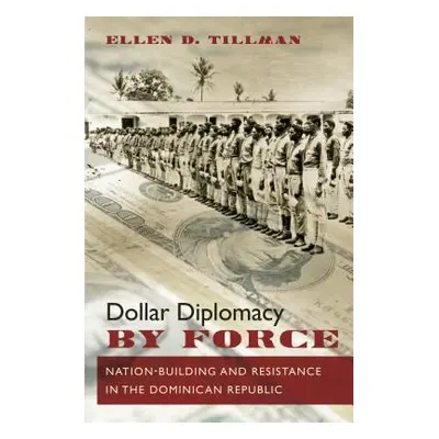 "Dollar Diplomacy by Force: Nation-Building and Resistance in the Dominican Republic" - "" ("Til