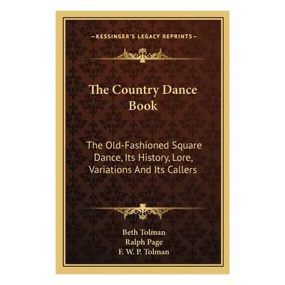 "The Country Dance Book: The Old-Fashioned Square Dance, Its History, Lore, Variations And Its C