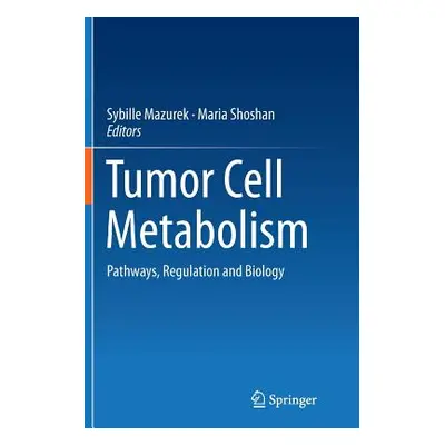 "Tumor Cell Metabolism: Pathways, Regulation and Biology" - "" ("Mazurek Sybille")