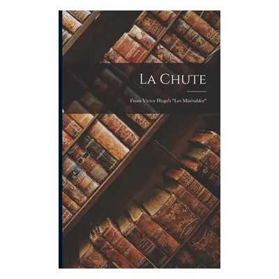 "La Chute: From Victor Hugo's Les Misrables""" - "" ("Anonymous")