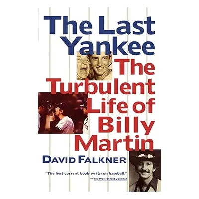 "The Last Yankee: The Turbulent Life of Billy Martin" - "" ("Falkner David")