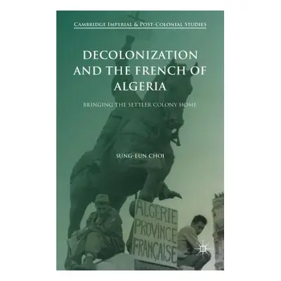 "Decolonization and the French of Algeria: Bringing the Settler Colony Home" - "" ("Choi Sung-Eu