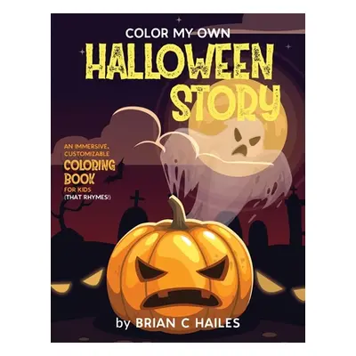 "Color My Own Halloween Story: An Immersive, Customizable Coloring Book for Kids (That Rhymes!)"