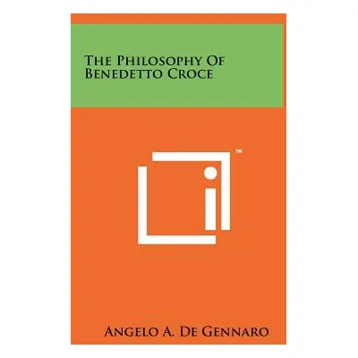 "The Philosophy Of Benedetto Croce" - "" ("De Gennaro Angelo A.")