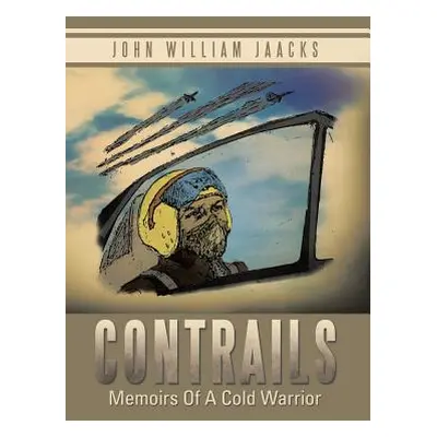 "Contrails: Memoirs of a Cold Warrior" - "" ("Jaacks John William")