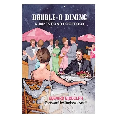 "Double-O Dining: A James Bond Cookbook" - "" ("Biddulph Edward")