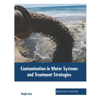 "Contamination in Water Systems and Treatment Strategies" - "" ("Cox Kayla")