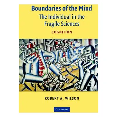 "Boundaries of the Mind: The Individual in the Fragile Sciences - Cognition" - "" ("Wilson Rober