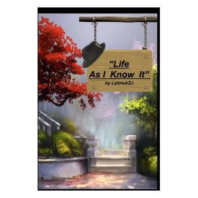 "Life As I Know It" - "" ("A2j Nelson Marrero Aka")