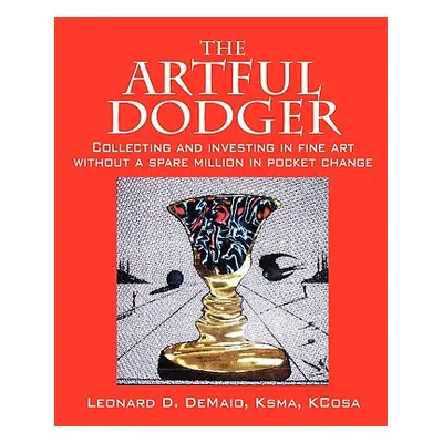 "The Artful Dodger: Collecting and Investing in Fine Art Without a Spare Million in Pocket Chang