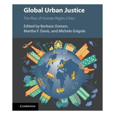 "Global Urban Justice: The Rise of Human Rights Cities" - "" ("Oomen Barbara")