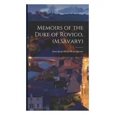 "Memoirs of the Duke of Rovigo, (M.Savary)" - "" ("Savary Anne-Jean-Marie-Ren")